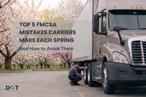 Read more about the article Top 5 FMCSA Mistakes Carriers Make Each Spring and How to Avoid Them