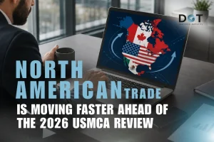 Read more about the article North American Trade Is Moving Faster Ahead of the 2026 USMCA Review